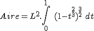 Aire = L^2.\int_0^1\ (1-t^{\frac{2}{3}})^{\frac{3}{2}}\ dt